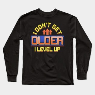 I Don't Get Older I Level Up Gamer Birthday Gaming Long Sleeve T-Shirt